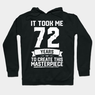 It Took Me 72 Years To Create This Masterpiece Hoodie